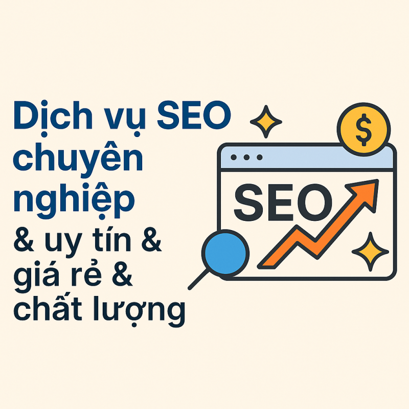 Dịch vụ SEO chuyên nghiệp & uy tín & giá rẻ & chất lượng