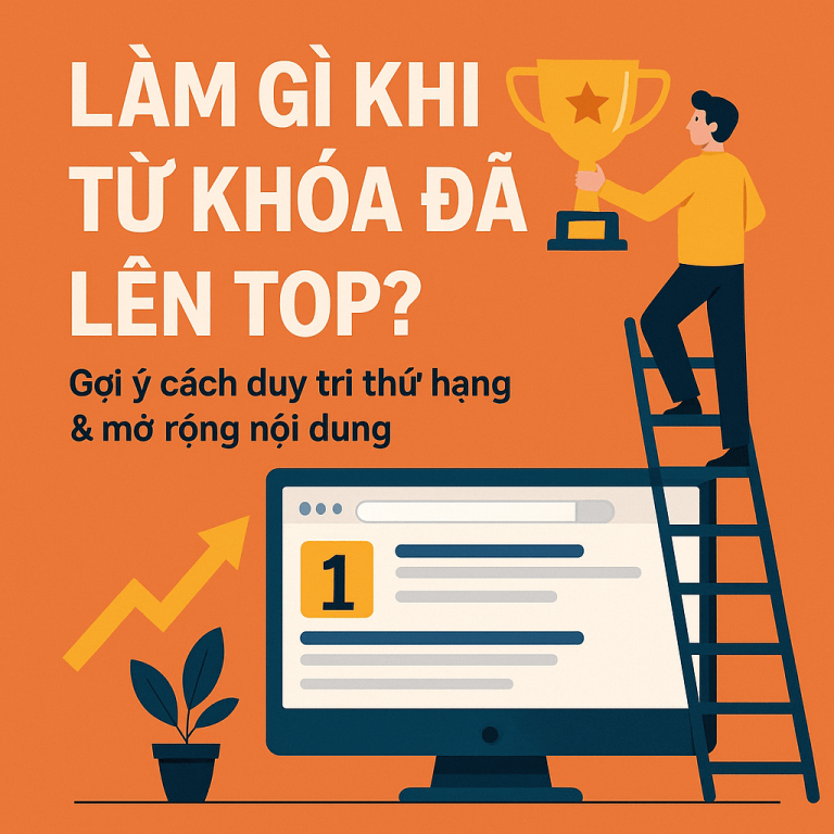 Từ Khóa Lên Top & Có Traffic Rồi Làm Gì Tiếp? Lộ Trình Giữ Hạng